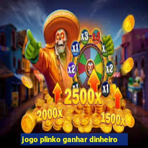 jogo plinko ganhar dinheiro